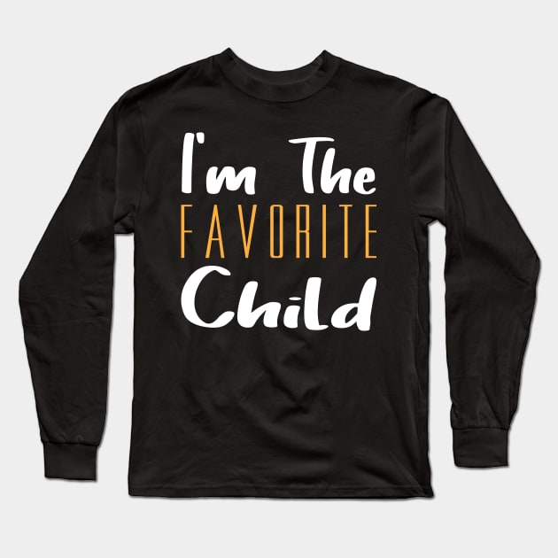 I'm The Favorite Child Long Sleeve T-Shirt by The store of civilizations